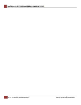 [MANEJADOR DE PROGRAMAS DE OFICINA E INTERNET] 
Prof. Plinio Alberto Cedano Mateo Alberto_cedano@hotmail.com 
