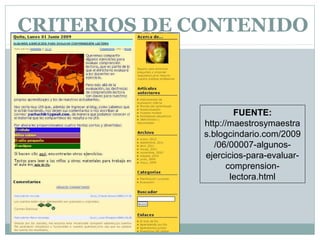 CRITERIOS DE CONTENIDO
          20




                       FUENTE:
               http://maestrosymaestra
               s.blogcindario.com/2009
                  /06/00007-algunos-
               ejercicios-para-evaluar-
                     comprension-
                      lectora.html
 