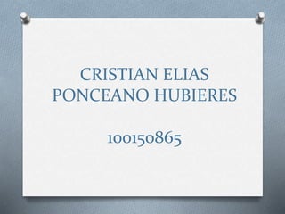 CRISTIAN ELIAS
PONCEANO HUBIERES

100150865

 