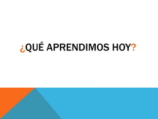 ¿QUÉ APRENDIMOS HOY? 
 