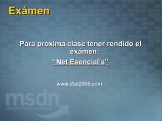 Exámen

 Para próxima clase tener rendido el
               exámen:
          “Net Esencial’s”

           www.dce2005.com
 