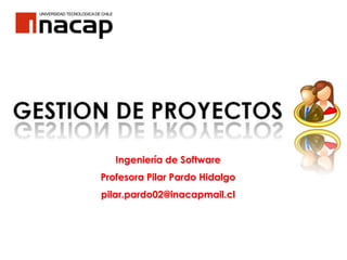 Ingeniería de Software
Profesora Pilar Pardo Hidalgo
pilar.pardo02@inacapmail.cl
 