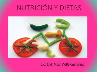 Lic. Enf. Mcs. Willy Carranza .
NUTRICIÓN Y DIETAS
 