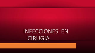 INFECCIONES EN
CIRUGIA
 