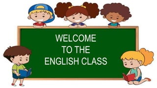 WELCOME
TO THE
ENGLISH CLASS
 