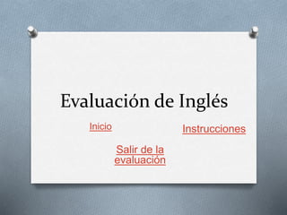 Evaluación de Inglés
Inicio Instrucciones
Salir de la
evaluación
 