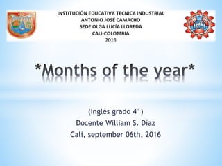 (Inglés grado 4°)
Docente William S. Díaz
Cali, september 06th, 2016
 