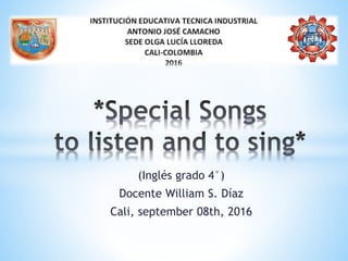 (Inglés grado 4°)
Docente William S. Díaz
Cali, september 08th, 2016
 