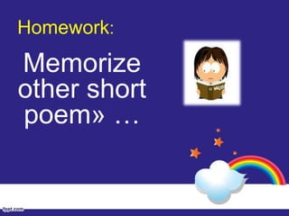 Homework:
Memorize
other short
poem» …
 