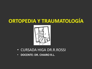 ORTOPEDIA Y TRAUMATOLOGÍACURSADA HIGA DR.R.ROSSI