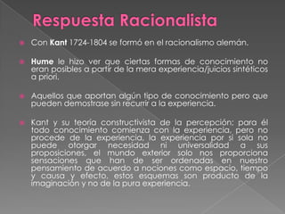 HumeObservó las dificultades del empirismo, sus limitaciones.Estableció tres principios para la asociación.Semejanza: la mente tiende a asociar cosas parecidas.Contigüidad: dos cosas que se experimentan juntas se recuerdan juntas.Causa-efecto: si un fenómeno ocurre cerca de otro tendemos a desarrollar un asociación entre ellos