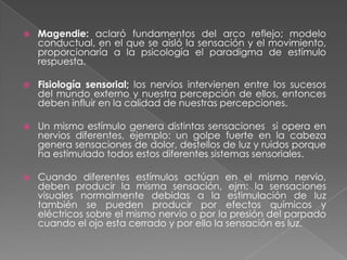 Los hallazgos estaban relacionados con la aparición de reflejos. A la vez aparece la noción de la médula como una estructura que tiene entrada y salida de fibras.Con el descubrimiento de métodos anestésicos se pudo estudiar la medula expuesta y así sacar conclusiones de su funcionamiento .Magendie reconoció  la existencia de una disposición anatómica distinta entre las raíces dorsales y ventrales de los nervios periféricos: se unían fuera de la columna vertebral.La raíz dorsal se relaciona en forma más específica con la sensación y la raíz ventral con el movimiento