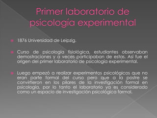 Pensaba que la psicología se ubicaba entre las ciencias físicas y las ciencias sociales  y debían ocuparse los métodos de investigación también utilizados por las ciencias físicas.La nueva ciencia debía tener 3 grandes subdivisiones:Inductiva experimental, recurriendo a los métodos experimentales para estudiar los procesos mentalesUna segunda subdivisión donde se encuentran procesos mentales superiores como el lenguaje, los mitos, la estética, la religión y las costumbres sociales. Esta subdivisión debía recurrir a métodos de estudios basados en la observación, registros e informes, ya que estos procesos no se pueden manipular ni controlar.Tercera subdivisión encargada de integrar los hallazgos de la psicología con otras ciencias, la metafísica científica. Esta subdivisión englobaba lo que Wundt quería formar, una teoría que coherente del Universo.El objetivo de Wundt era posicionar a la psicología como la ciencia básica y preliminar que integraría las ciencias físicas y la ciencias sociales 