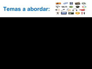 Temas a abordar:
 