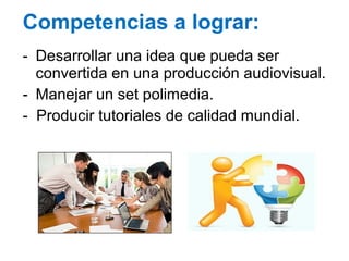 Competencias a lograr:
- Desarrollar una idea que pueda ser
convertida en una producción audiovisual.
- Manejar un set pol...