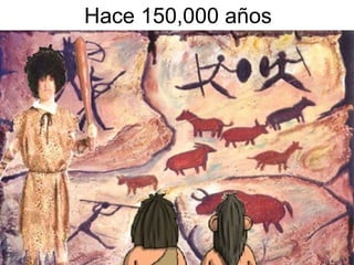 Hace 150,000 años
 