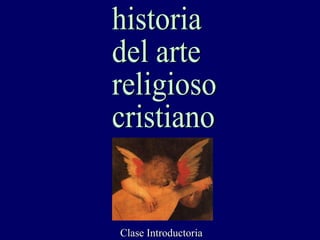 historia del arte religioso cristiano Clase Introductoria 