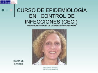 CURSO DE EPIDEMIOLOGÍA EN CONTROL DE INFECCIONES (CECI) PARA PROFESIONALES DE CARRERAS UNIVERSITARIAS MARIA DE CARMEN
