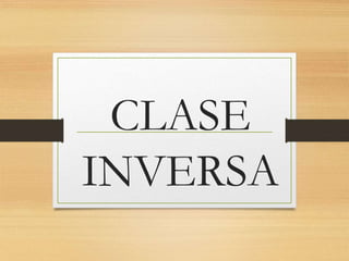 CLASE 
INVERSA 
 