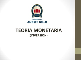 TEORIA MONETARIA
    (INVERSION)
 
