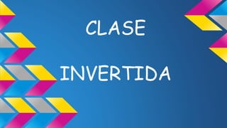 CLASE 
INVERTIDA 
 