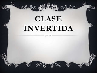 CLASE
INVERTIDA
 