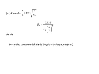 donde



  b = ancho completo del ala de ángulo más larga, cm (mm)
 