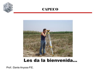 Les da la bienvenida...
CAPECO
Prof.: Dante Anyosa P.E.
 