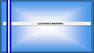 LACTANCIA MATERNA
 