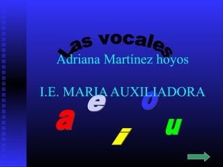 Adriana Martínez hoyos
I.E. MARIAAUXILIADORA
 