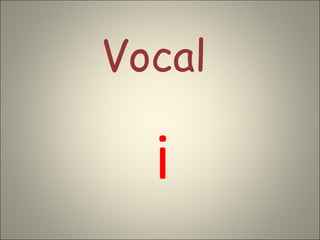 Vocal

  i
 