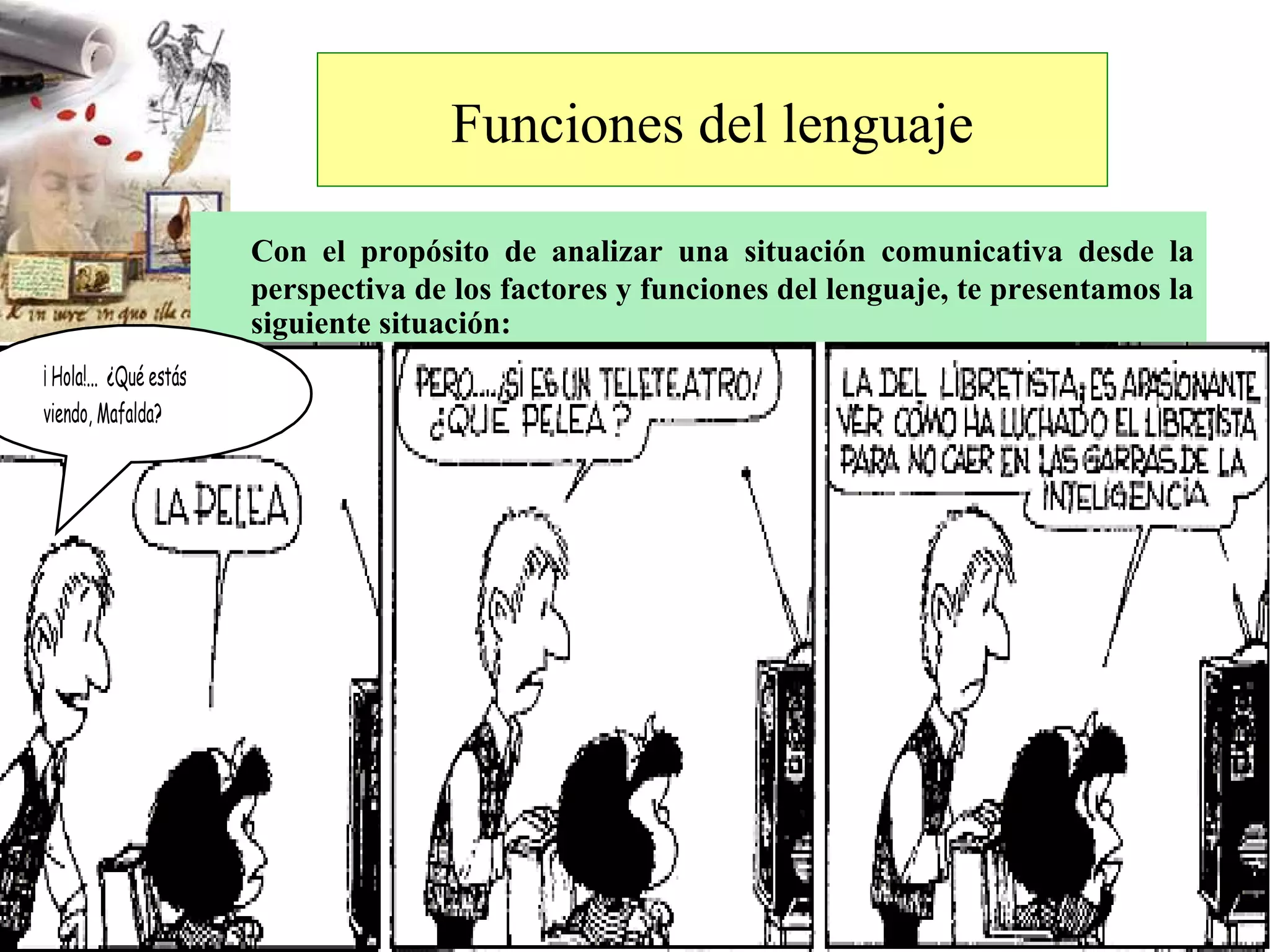 Con el propósito de analizar una situación comunicativa desde la perspectiva de los factores y funciones del lenguaje, te presentamos la siguiente situación: Funciones del lenguaje 