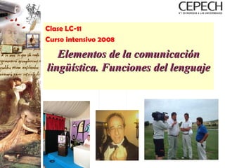 Clase LC-11 Curso intensivo 2008 Elementos de la comunicación lingüística. Funciones del lenguaje 