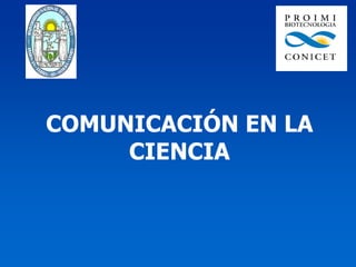 COMUNICACIÓN EN LA
     CIENCIA
 
