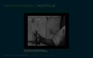 tiempo&imagen | montaje 
Sergei Eisenstein, La huelga (Stachka) (1925) 
https://www.youtube.com/watch?v=jWiDciPuSW4 
nociones básicas de lenguaje audiovisual | taller producto ii 2014 - josé manuel vélez 
 
