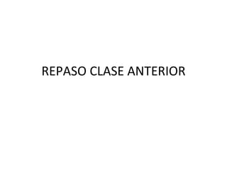 REPASO CLASE ANTERIOR 