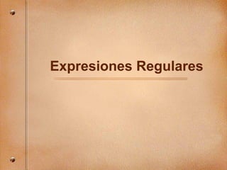 Expresiones Regulares
 