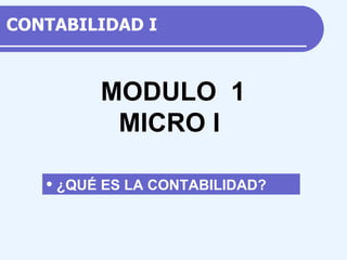 CONTABILIDAD  I ,[object Object],M ODULO  1 MICRO I 