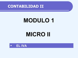 CONTABILIDAD II ,[object Object],MODULO 1 MICRO II 