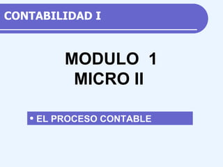 CONTABILIDAD  I ,[object Object],M ODULO  1 MICRO II 
