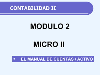 CONTABILIDAD II ,[object Object],MODULO 2 MICRO II 