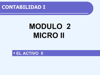 CONTABILIDAD  I ,[object Object],M ODULO  2 MICRO II 