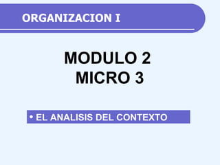 ORGANIZACION I ,[object Object],MODULO 2 MICRO  3 