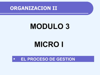 ORGANIZACION II ,[object Object],MODULO 3 MICRO I 