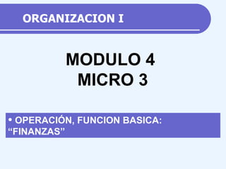 ORGANIZACION I ,[object Object],MODULO 4 MICRO  3 