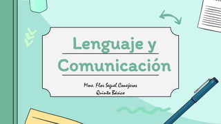 Lenguaje y
Comunicación
Mme. Flor Seguel Conejeros
Quinto Básico
 