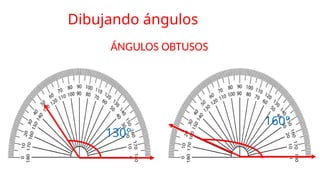 130°
160°
ÁNGULOS OBTUSOS
Dibujando ángulos
 