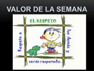 VALOR DE LA SEMANA
 