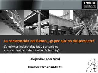 Alejandro López VidalAlejandro López Vidal
Director Técnico ANDECEDirector Técnico ANDECE
 