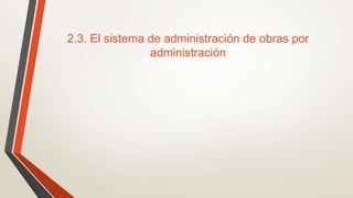 2.3. El sistema de administración de obras por
administración
 
